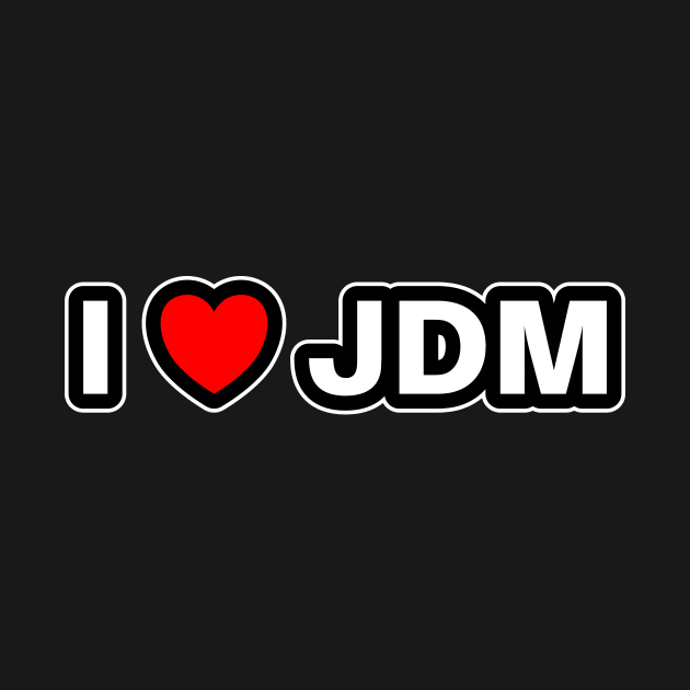 I Love JDM by Widmore