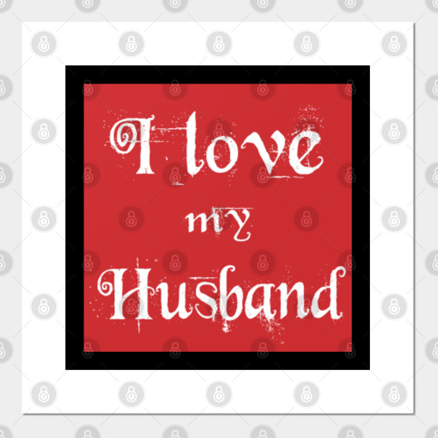 I Love My Husband Valentines Day Couple Gift Valentines Day Posters And Art Prints Teepublic Cheap valentine's day ideas for him or her. teepublic