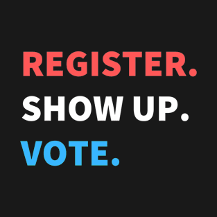 Register Show Up Vote T-Shirt