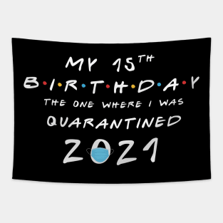 My 15th Birthday - 2021 The One Where I was Quarantined Tapestry