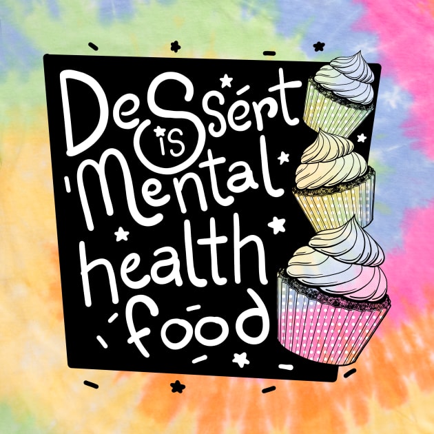 Dessert is Mental Health Food! by Andoro