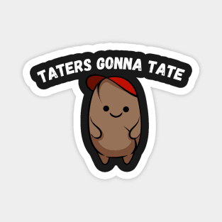 Taters Gonna Tate Funny Potato Tater Tot Foodie Potatoes Magnet