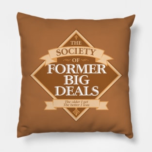 Society of Former Big Deals - funny big man on campus Pillow