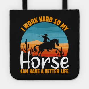I WORK HARD SO MY HORSE CAN HAVE A BETTER LIFE Tote