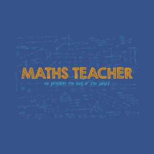 Maths Teacher (no problem too big or too small) - blue T-Shirt