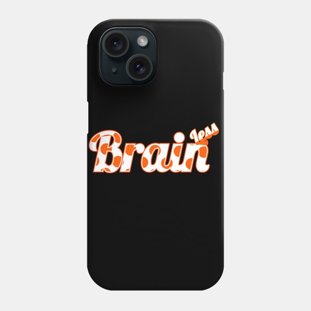 Brainless. Brainless means less in brain. Phone Case by A -not so store- Store