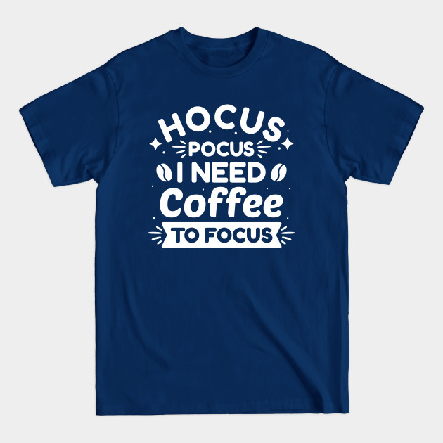 Disover Hocus Pocus I Need Coffee To Focus - I Need Coffee To Focus - T-Shirt