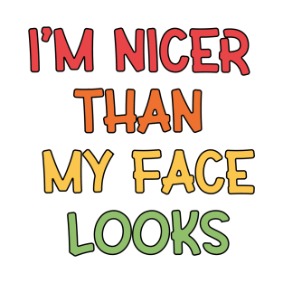 I'm Nicer Than My Face Looks T-Shirt