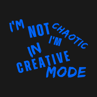 I'm Not Chaotic I'm In Creative Mode Life Instructions T-Shirt