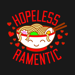 Hopeless Ramentic - Funny Kawaii Ramen Noodles Valentine T-Shirt