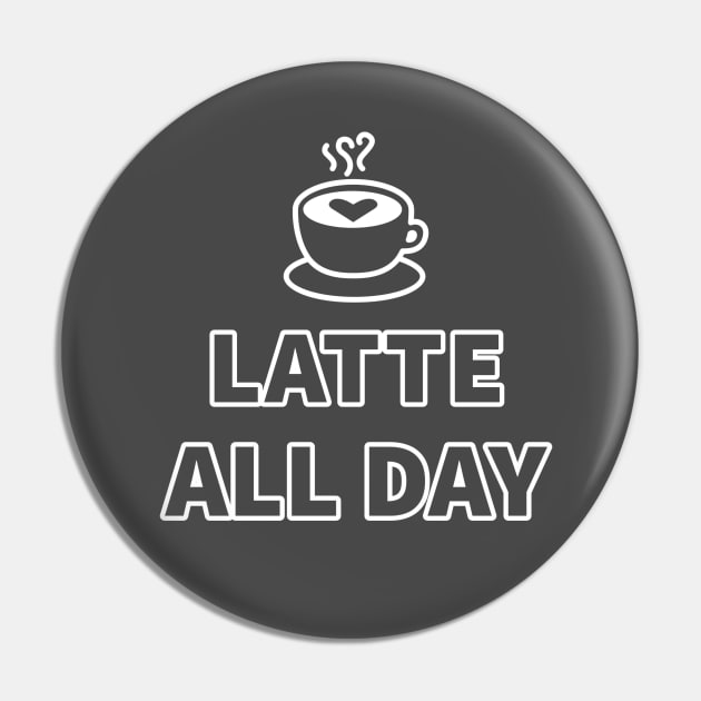 Latte All Day Pin by LostInTheMagic88