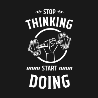 STOP THINKING START DOING T-Shirt