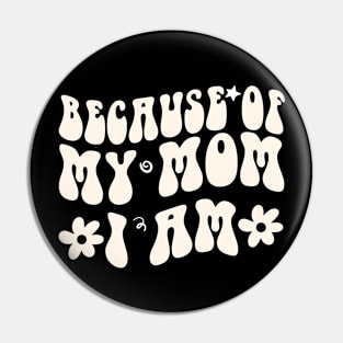 Because of My Mom I Am Because of My Mom I Am gift Pin