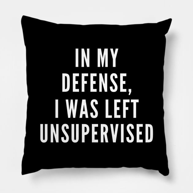 I Was Left Unsupervised Pillow by Likeable Design