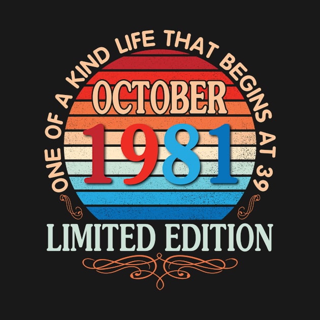 Happy Birthday To Me You October 1981 One Of A Kind Life That Begins At 39 Years Old Limited Edition by bakhanh123