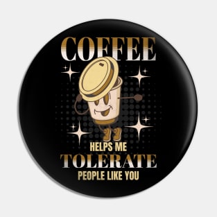 Coffee Helps Me Tolerate People Like You Cute Funny Sarcastic Pin