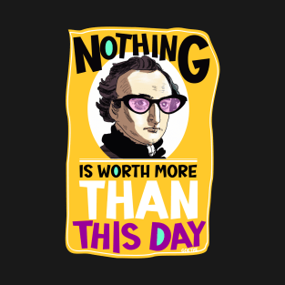 Nothing is worth more than this day. T-Shirt