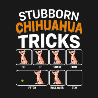 Stubborn Chihuahua Tricks For Dog Lovers T-Shirt