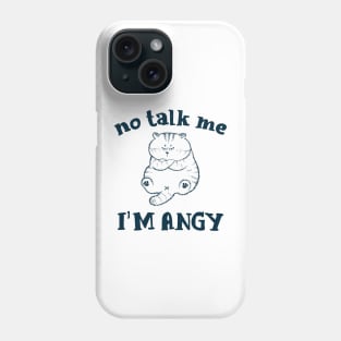 No talk me I'm angry cat Meme Phone Case