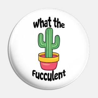 What The Fucculent Funny Cactus Pun Pin