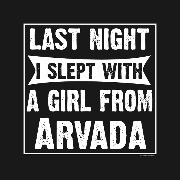 Last Night I Slept With Girl From Arvada. Funny by CoolApparelShop