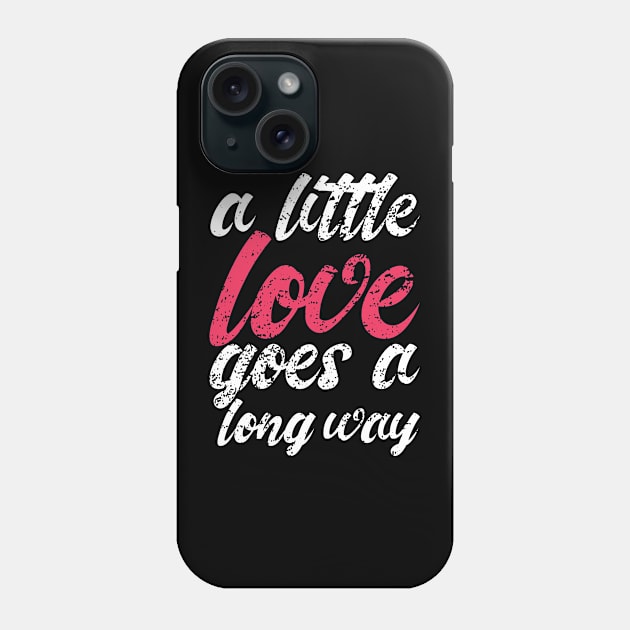 'A Little Love Goes A Long Way' Radical Kindness Shirt Phone Case by ourwackyhome