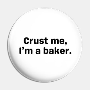 Crust Me, I'm A Baker. Pin