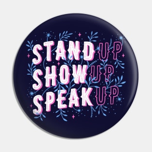 Stand Up Show Up Speak Up Pin