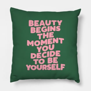 Beauty Begins the Moment You Decide to Be Yourself by The Motivated Type Pillow