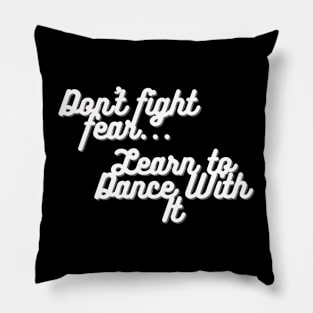 Don't Fight Fear... Pillow