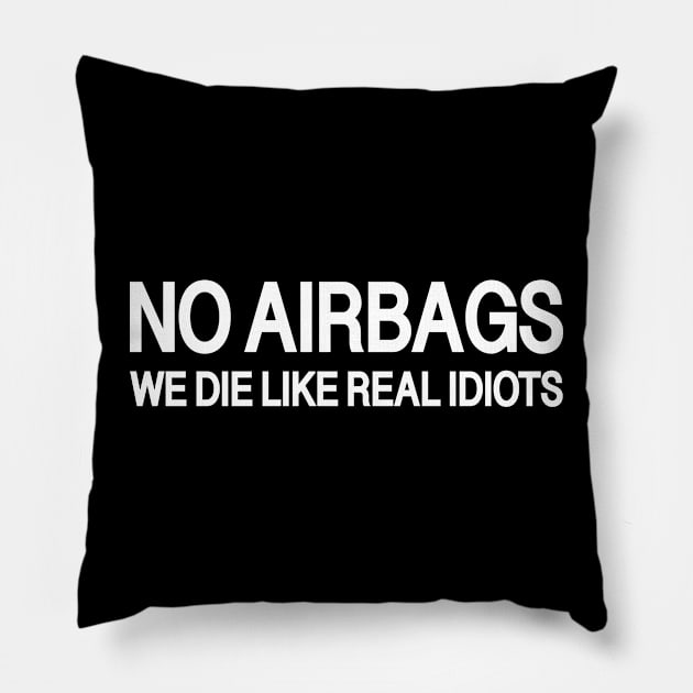 No Airbags We die like real idiots Pillow by sexpositive.memes