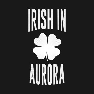 Aurora, Colorado - CO Irish St Patrick's Day T-Shirt