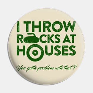 I throw Rocks at Houses Pin