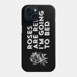 Roses Are Red I'm Going to Bed - Sarcastic Saying Phone Case