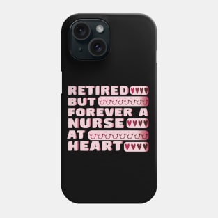 Retired But Forever A Nurse At Heart Retirement Nurse Phone Case