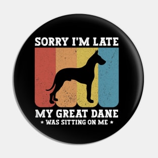 Sorry I'm Late My Great Dane Was Sitting On Me - Funny Dog Lover Pin