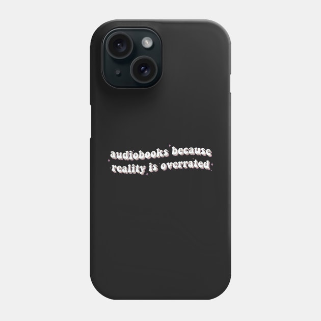 Audiobooks Because Reality is Overrated Audiobook Lover Bookish Sticker Listening Spicy Books Book Lover Phone Case by SouQ-Art