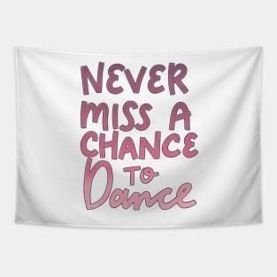 Never Miss a Chance to Dance Tapestry