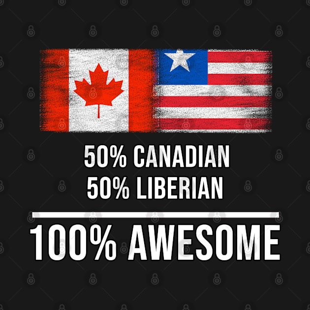 50% Canadian 50% Liberian 100% Awesome - Gift for Liberian Heritage From Liberia by Country Flags