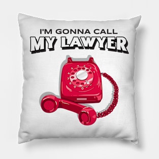 I'm Gonna Call My Lawyer Funny Lawyers Pillow