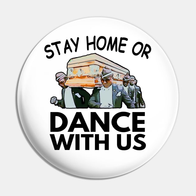 Coffin Dance Stay Home Or Dance With Us Funny Meme Gift Idea - Social Distancing Pin by Redmart