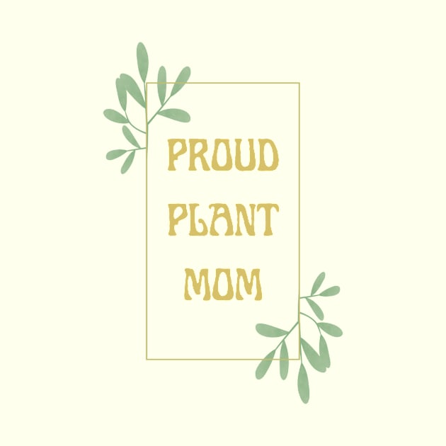 Proud Plant Mom by EggheadK8