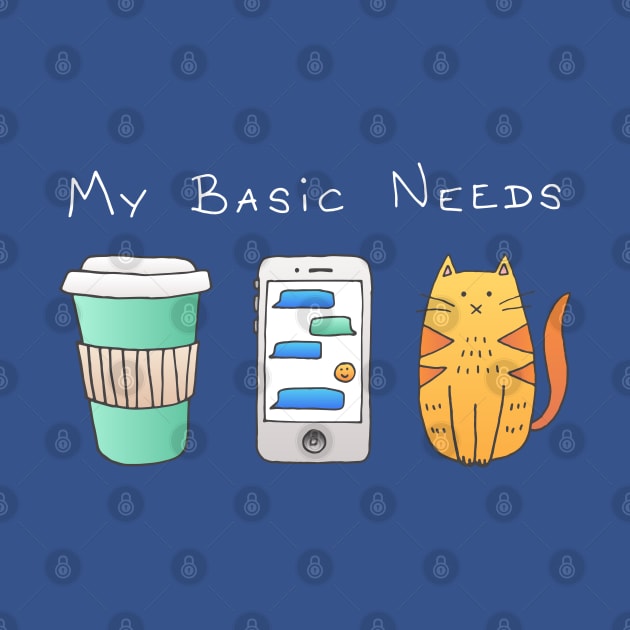 My Basic Needs - Coffee, Phone, Cat by HappyCatPrints