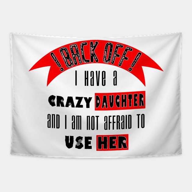 Back off i Have a Crazy Daughter Tapestry by Humais