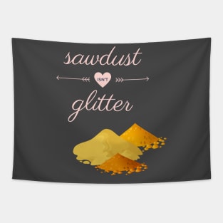 Sawdust Isn't Glitter Tapestry