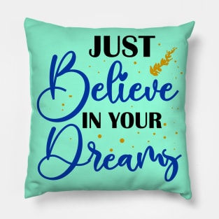 just believe in your dreams Pillow