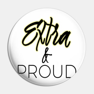 Extra and Proud Pin