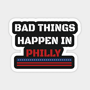 Bad Things Happen In Philly Magnet