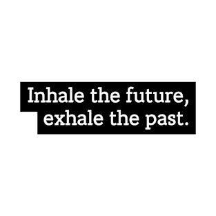 inhale the future exhale the past merch T-Shirt