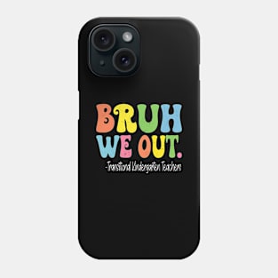 Bruh We Out Transitional Kindergarten Teachers School Phone Case